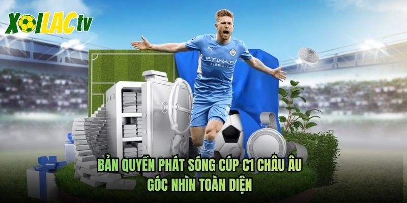 Bản Quyền Phát Sóng Cúp C1 Châu Âu – Góc Nhìn Toàn Diện