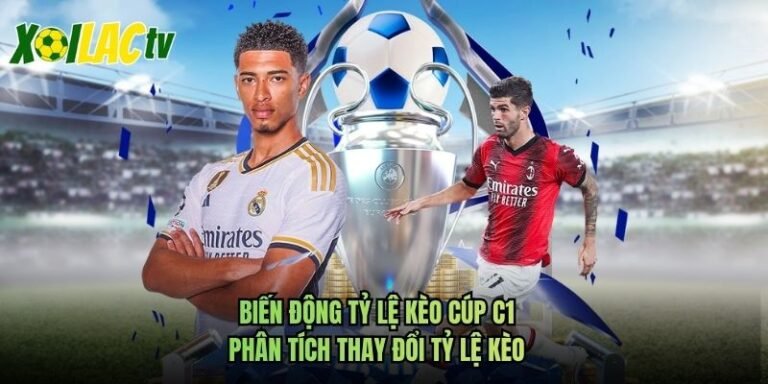 Biến Động Tỷ Lệ Kèo Cúp C1 - Phân Tích Thay Đổi Tỷ Lệ Kèo