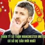 Dự Đoán Tỷ Số Trận Manchester United Cơ Sở Dự Báo Mới Nhất