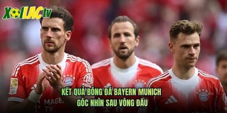 Kết Quả Bóng Đá Bayern Munich - Góc Nhìn Sau Vòng Đấu