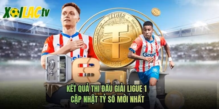 Kết Quả Thi Đấu Giải Ligue 1 - Cập Nhật Tỷ Số Mới Nhất