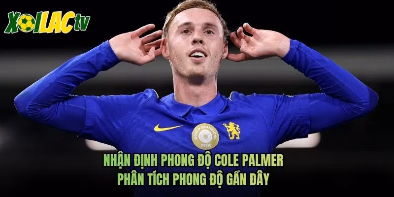 Nhận Định Phong Độ Cole Palmer – Phân Tích Phong Độ Gần Đây