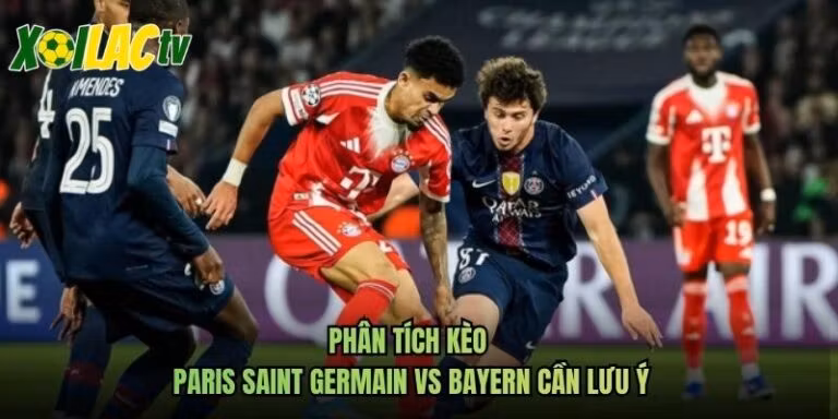 Phân Tích Kèo Paris Saint Germain Vs Bayern Cần Lưu Ý
