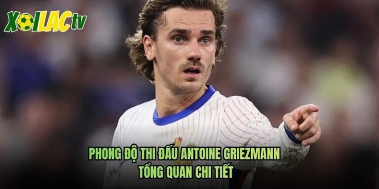 Phong Độ Thi Đấu Antoine Griezmann - Tổng Quan Chi Tiết