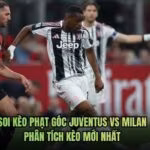 Soi Kèo Phạt Góc Juventus Vs Milan - Phân Tích Kèo Mới Nhất