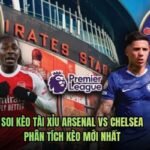 Soi Kèo Tài Xỉu Arsenal Vs Chelsea - Phân Tích Kèo Mới Nhất